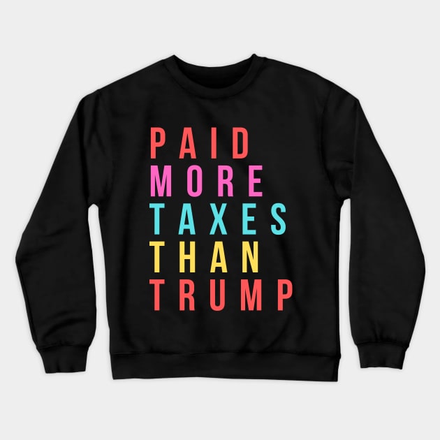 Paid More Taxes Than Trump Crewneck Sweatshirt by Merch4Days